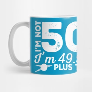 I'm Not 50 I'm 49.99 Plus Tax Mug